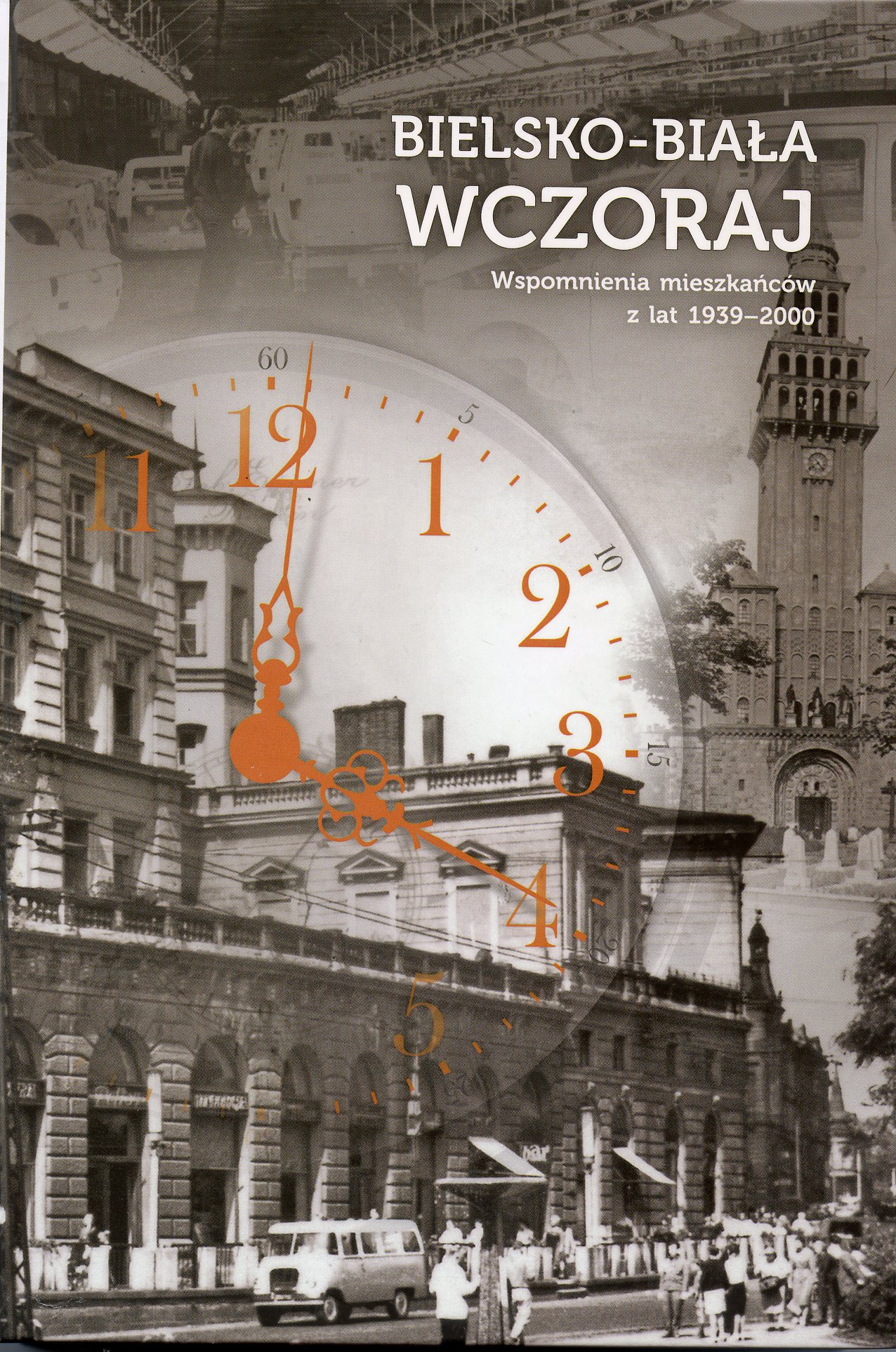 Bielsko-Biala Wczoraj. Wspomnienia mieszkańców z lat 1939-2000. Oprac. Jerzy Polak, 2017